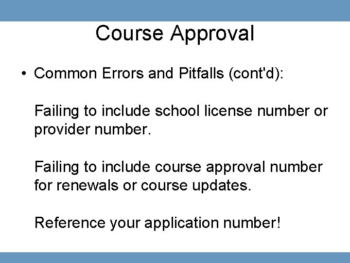 Course Approval • Common Errors and Pitfalls (cont'd): Failing to include school license number
