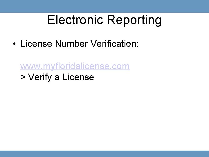 Electronic Reporting • License Number Verification: www. myfloridalicense. com > Verify a License 54
