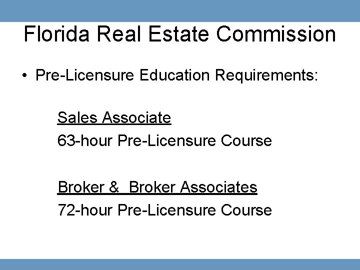 Florida Real Estate Commission • Pre-Licensure Education Requirements: Sales Associate 63 -hour Pre-Licensure Course
