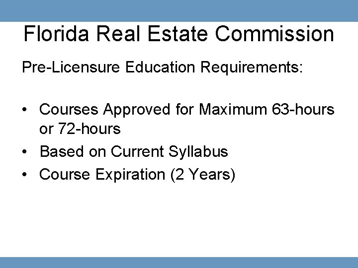 Florida Real Estate Commission Pre-Licensure Education Requirements: • Courses Approved for Maximum 63 -hours