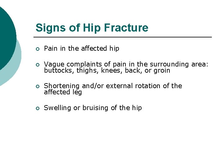 Signs of Hip Fracture ¡ Pain in the affected hip ¡ Vague complaints of