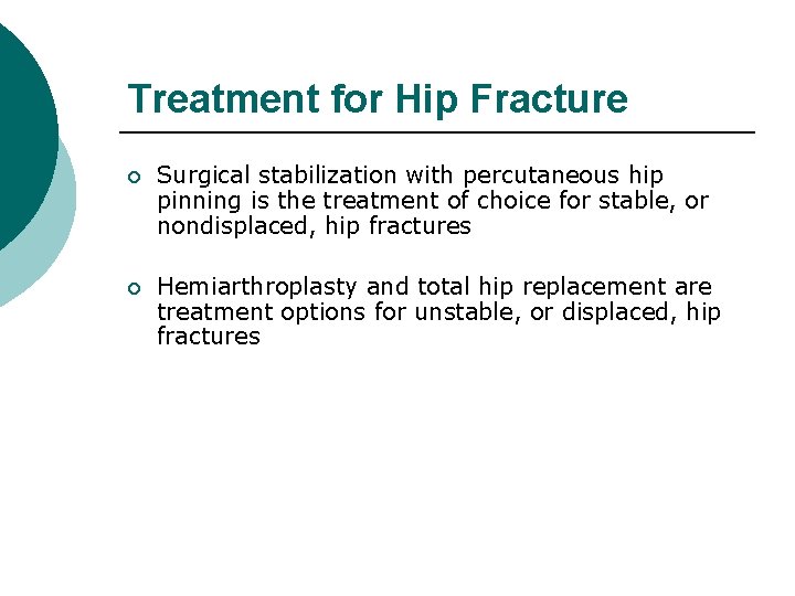 Treatment for Hip Fracture ¡ Surgical stabilization with percutaneous hip pinning is the treatment