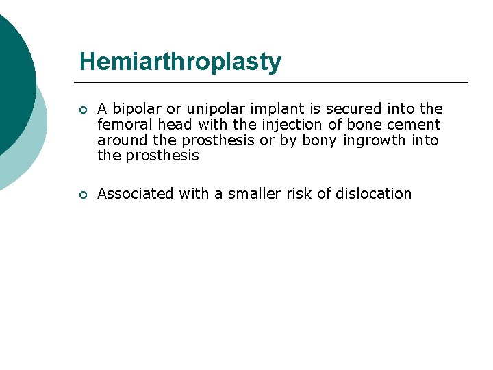 Hemiarthroplasty ¡ A bipolar or unipolar implant is secured into the femoral head with