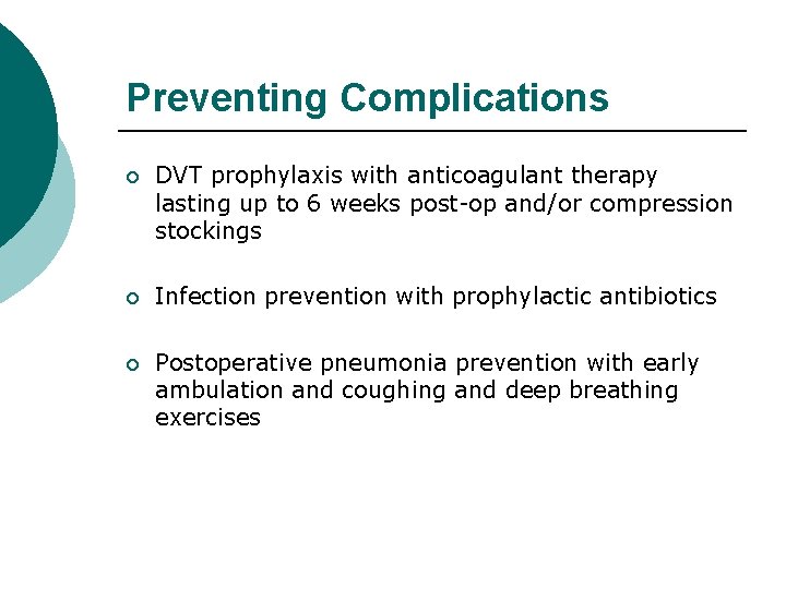 Preventing Complications ¡ DVT prophylaxis with anticoagulant therapy lasting up to 6 weeks post-op