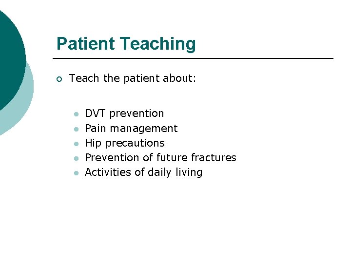Patient Teaching ¡ Teach the patient about: l l l DVT prevention Pain management