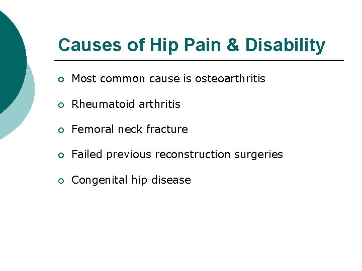 Causes of Hip Pain & Disability ¡ Most common cause is osteoarthritis ¡ Rheumatoid