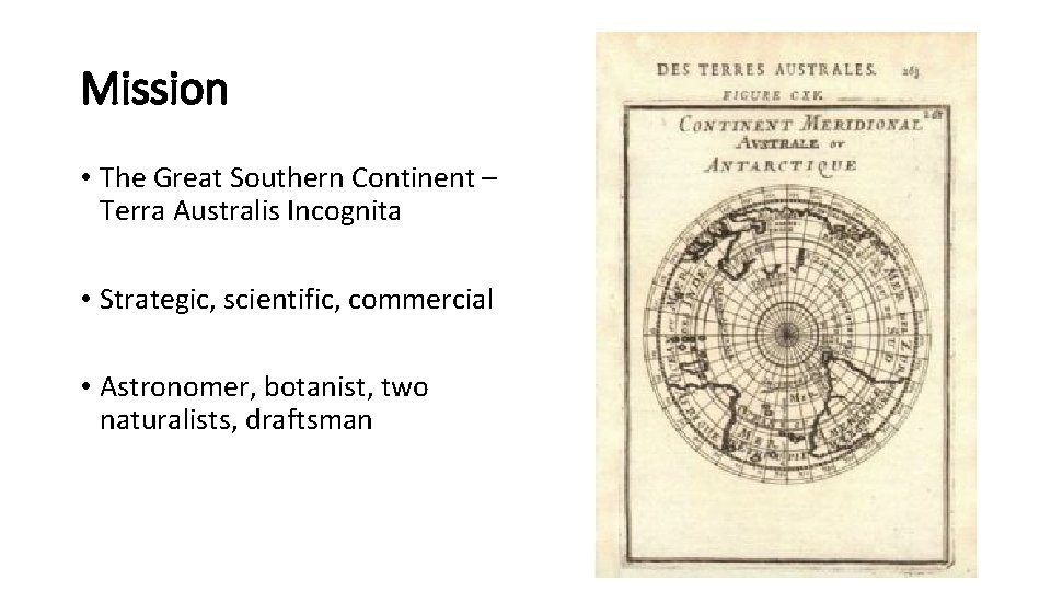 Mission • The Great Southern Continent – Terra Australis Incognita • Strategic, scientific, commercial