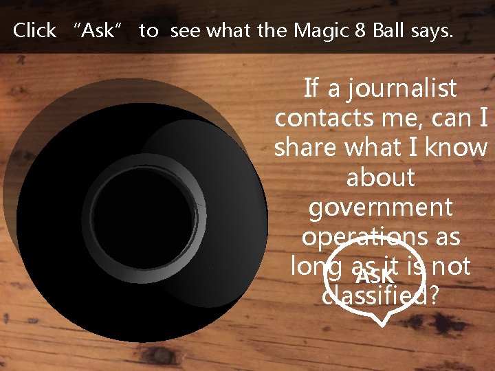 Click “Ask” to see what the Magic 8 Ball says. If a journalist contacts