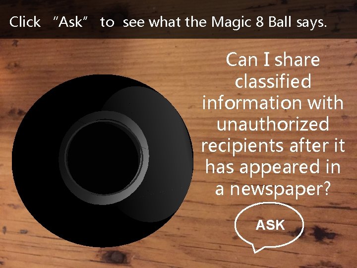 Click “Ask” to see what the Magic 8 Ball says. Can I share classified