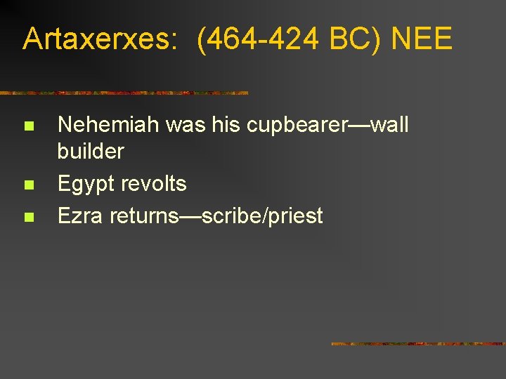 Artaxerxes: (464 -424 BC) NEE n n n Nehemiah was his cupbearer—wall builder Egypt