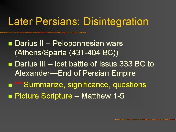 Later Persians: Disintegration n n Darius II – Peloponnesian wars (Athens/Sparta (431 -404 BC))