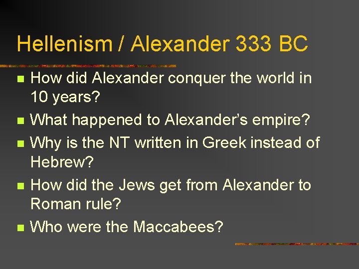 Hellenism / Alexander 333 BC n n n How did Alexander conquer the world