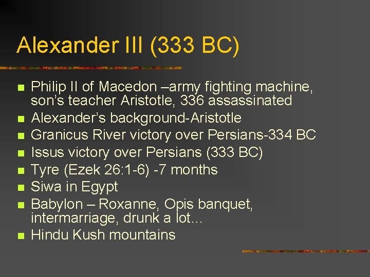 Alexander III (333 BC) n n n n Philip II of Macedon –army fighting
