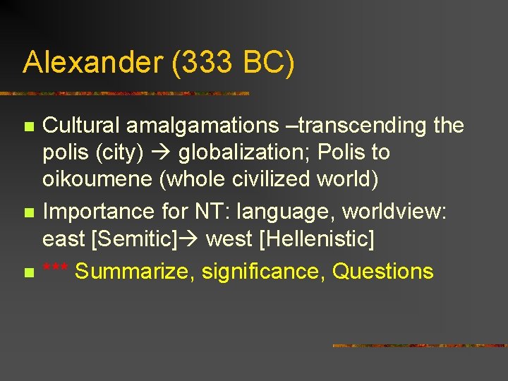 Alexander (333 BC) n n n Cultural amalgamations –transcending the polis (city) globalization; Polis