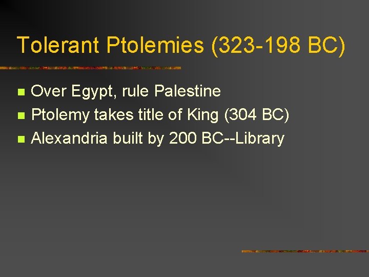 Tolerant Ptolemies (323 -198 BC) n n n Over Egypt, rule Palestine Ptolemy takes