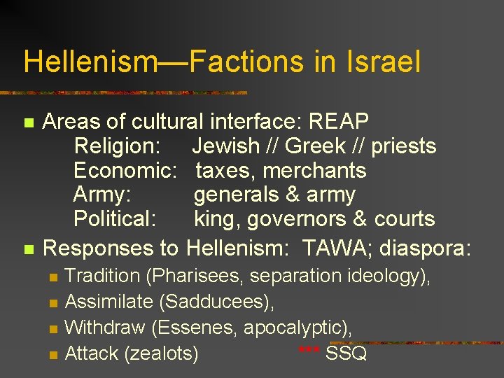 Hellenism—Factions in Israel n n Areas of cultural interface: REAP Religion: Jewish // Greek