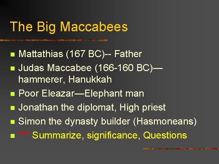 The Big Maccabees n n n Mattathias (167 BC)-- Father Judas Maccabee (166 -160