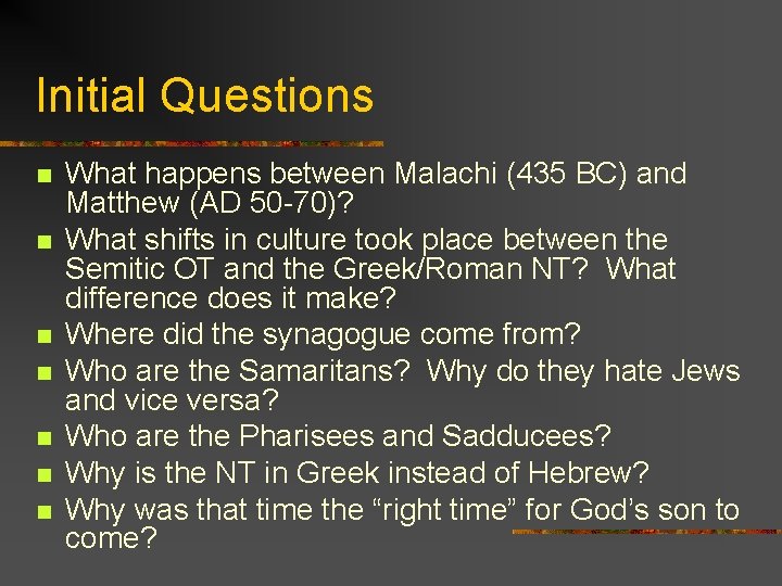 Initial Questions n n n n What happens between Malachi (435 BC) and Matthew