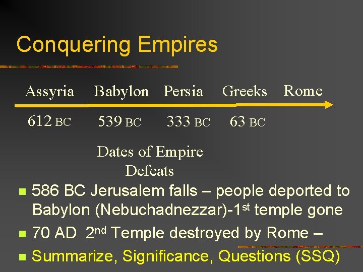 Conquering Empires Assyria Babylon Persia 612 BC 539 BC n n n 333 BC