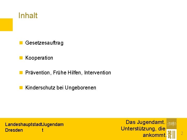 Inhalt n Gesetzesauftrag n Kooperation n Prävention, Frühe Hilfen, Intervention n Kinderschutz bei Ungeborenen