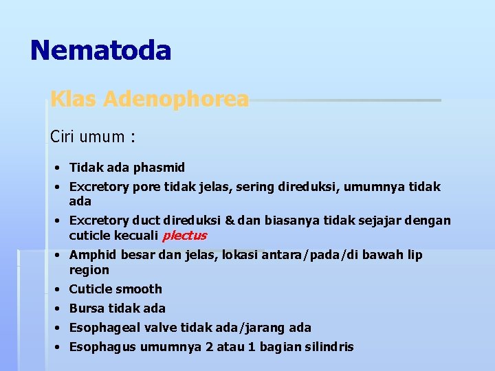 Nematoda Klas Adenophorea Ciri umum : • Tidak ada phasmid • Excretory pore tidak