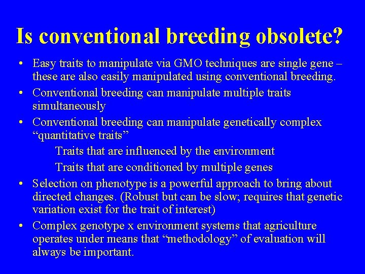 Is conventional breeding obsolete? • Easy traits to manipulate via GMO techniques are single