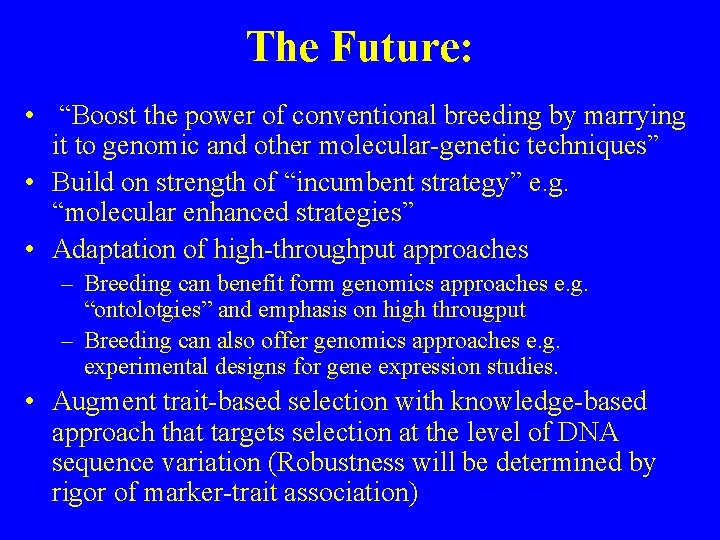 The Future: • “Boost the power of conventional breeding by marrying it to genomic