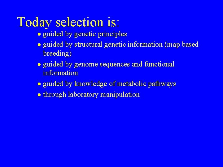 Today selection is: · guided by genetic principles · guided by structural genetic information