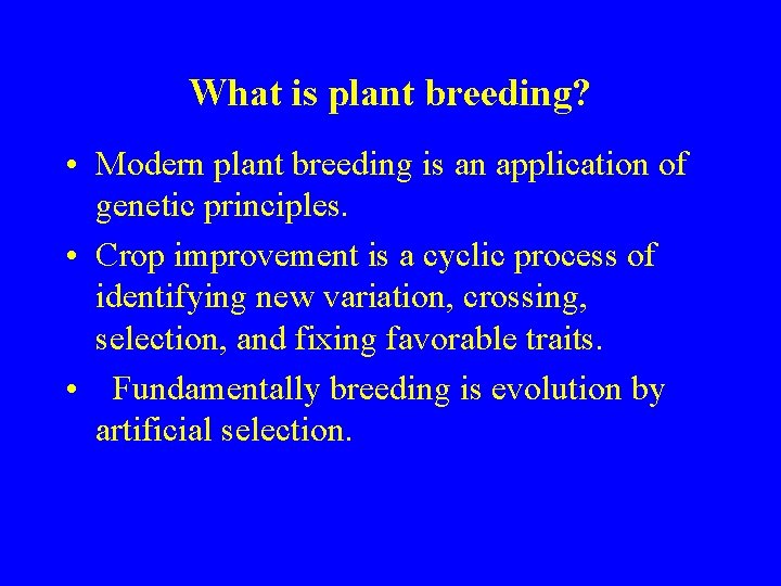 What is plant breeding? • Modern plant breeding is an application of genetic principles.
