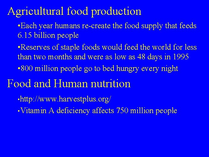 Agricultural food production • Each year humans re-create the food supply that feeds 6.