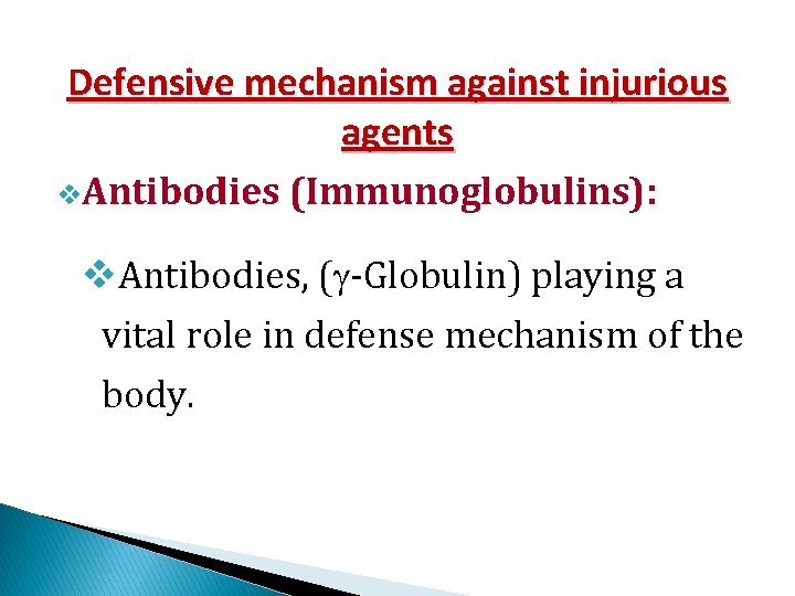 Defensive mechanism against injurious agents v. Antibodies (Immunoglobulins): v. Antibodies, ( -Globulin) playing a