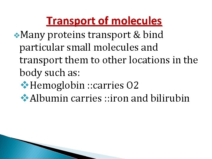 v. Many Transport of molecules proteins transport & bind particular small molecules and transport v. Many Transport of molecules proteins transport & bind particular small molecules and transport