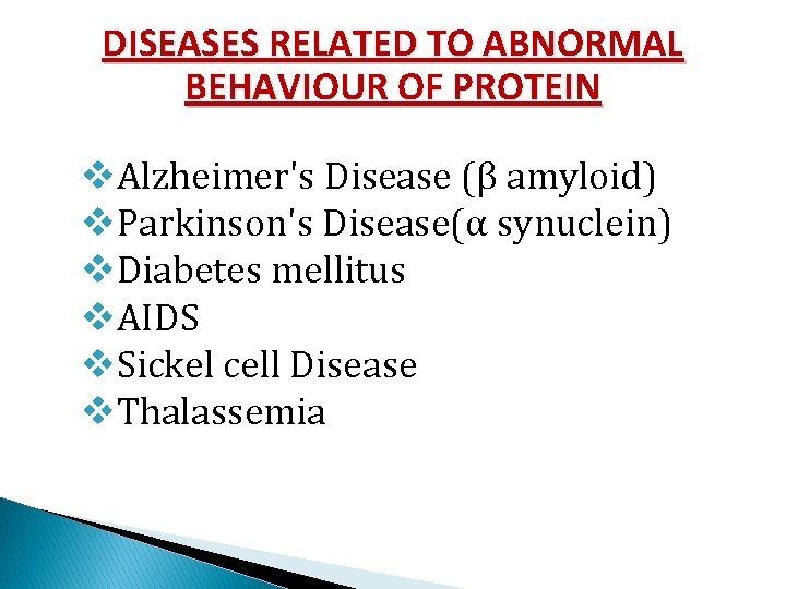DISEASES RELATED TO ABNORMAL BEHAVIOUR OF PROTEIN v. Alzheimer's Disease (β amyloid) v. Parkinson's