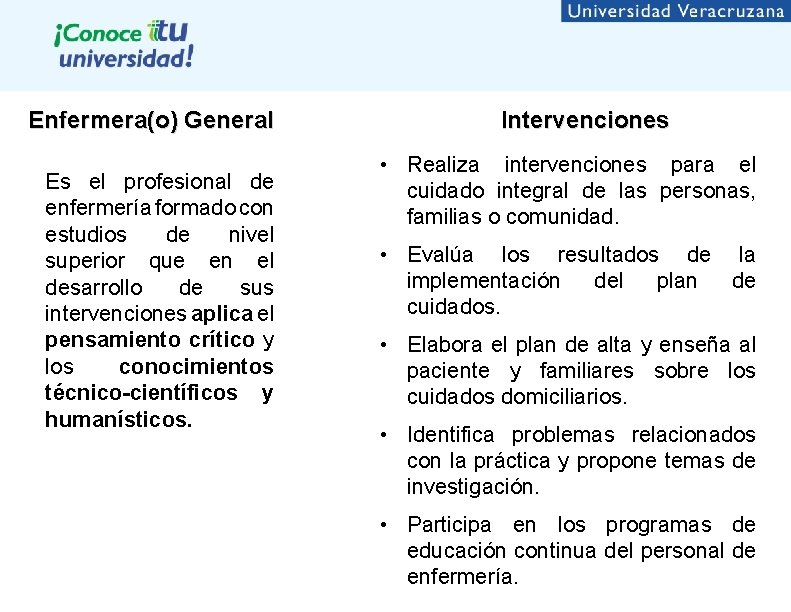 Enfermera(o) General Es el profesional de enfermería formado con estudios de nivel superior que