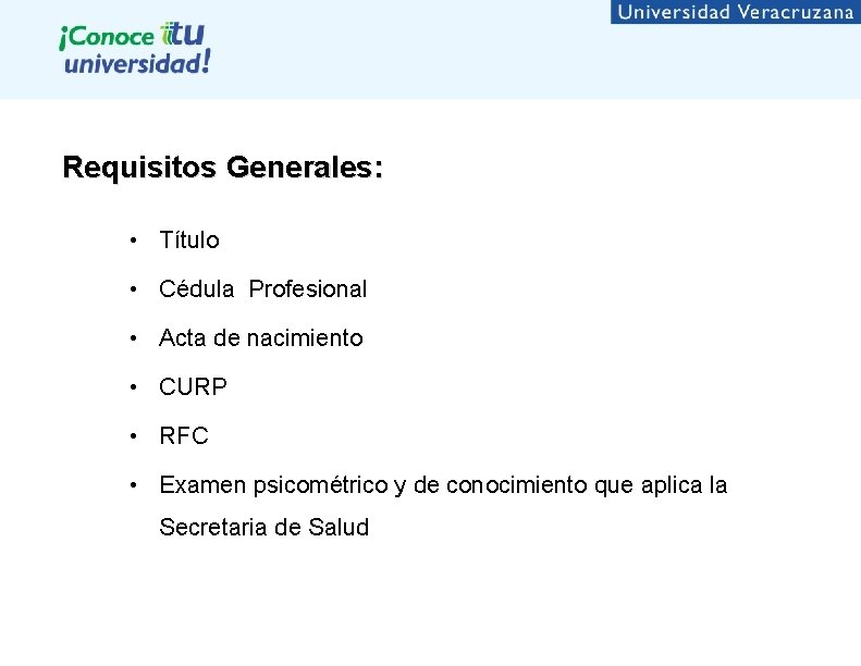 Requisitos Generales: • Título • Cédula Profesional • Acta de nacimiento • CURP •