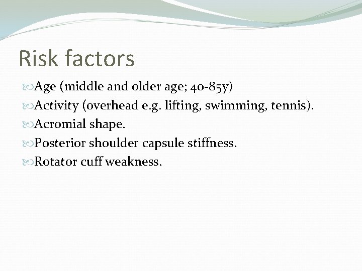 Risk factors Age (middle and older age; 40 -85 y) Activity (overhead e. g.