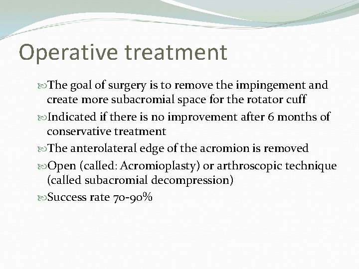 Operative treatment The goal of surgery is to remove the impingement and create more