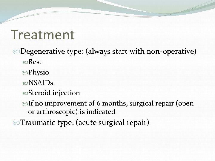 Treatment Degenerative type: (always start with non-operative) Rest Physio NSAIDs Steroid injection If no