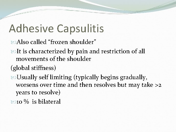Adhesive Capsulitis Also called “frozen shoulder” It is characterized by pain and restriction of