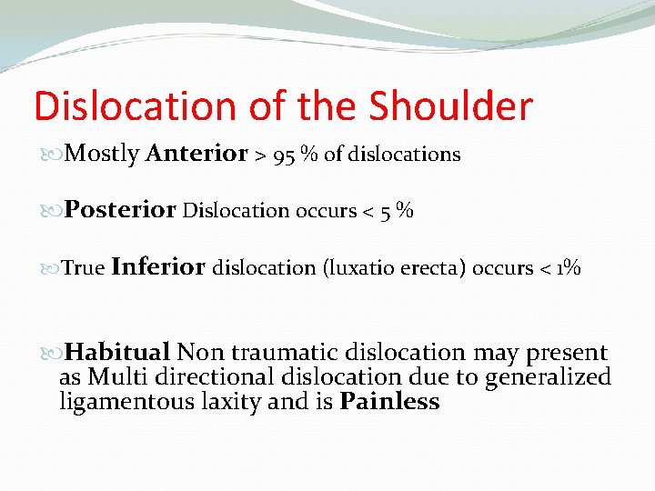 Dislocation of the Shoulder Mostly Anterior > 95 % of dislocations Posterior Dislocation occurs
