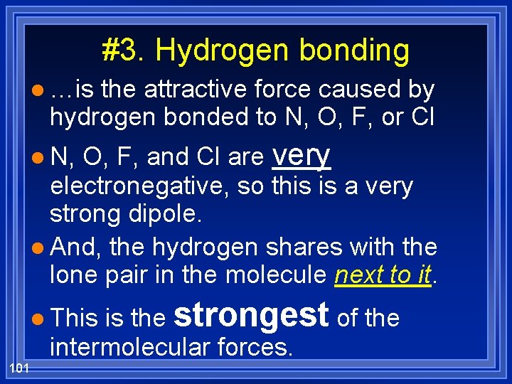 #3. Hydrogen bonding l …is the attractive force caused by hydrogen bonded to N,