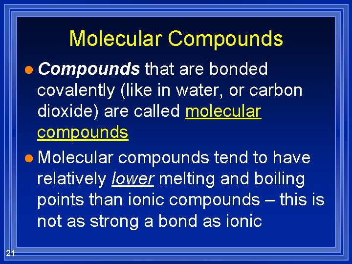 Molecular Compounds l Compounds that are bonded covalently (like in water, or carbon dioxide)