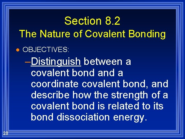 Section 8. 2 The Nature of Covalent Bonding l OBJECTIVES: –Distinguish between a covalent