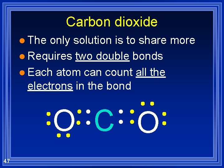 Carbon dioxide l The only solution is to share more l Requires two double
