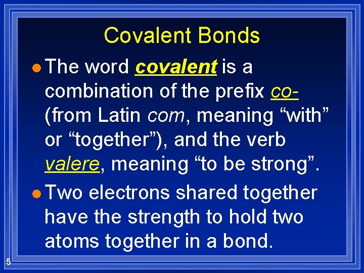 Covalent Bonds l The word covalent is a combination of the prefix co(from Latin