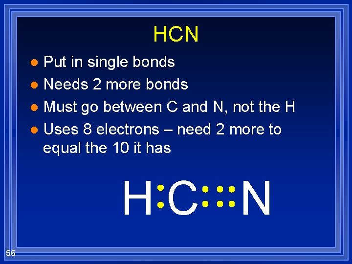 HCN Put in single bonds l Needs 2 more bonds l Must go between