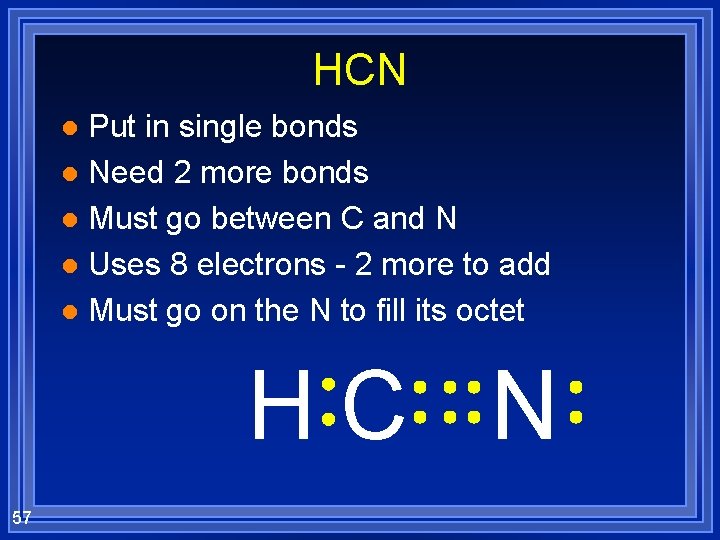 HCN Put in single bonds l Need 2 more bonds l Must go between