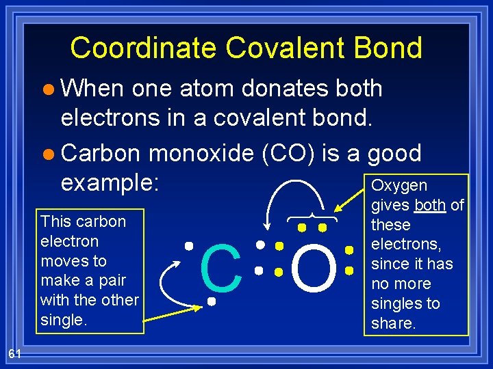 Coordinate Covalent Bond l When one atom donates both electrons in a covalent bond.