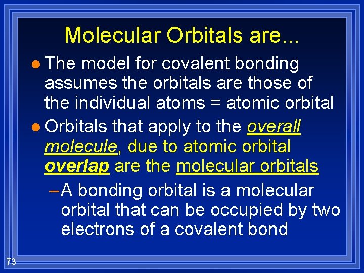 Molecular Orbitals are. . . l The model for covalent bonding assumes the orbitals