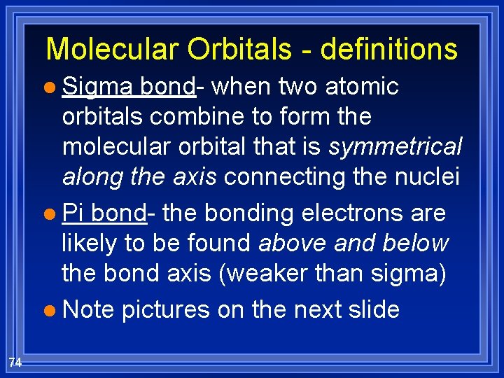 Molecular Orbitals - definitions l Sigma bond- when two atomic orbitals combine to form